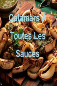 Title: Calamars A Toutes Les Sauces, Author: HAROUNI KAMEL