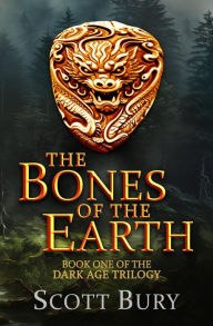 Title: The Bones of the Earth (The Dark Age, #1), Author: Scott Bury