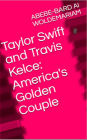 Taylor Swift and Travis Kelce - America's GoldenCouple (1A, #1)