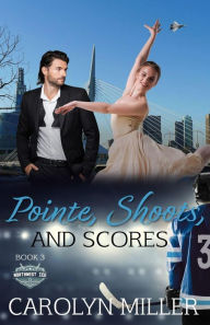 Title: Pointe, Shoots, and Scores (Northwest Ice Division, #3), Author: Carolyn Miller