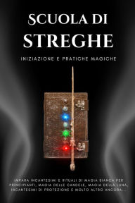 Title: Scuola di Streghe. Iniziazione e pratiche magiche, Author: Esencia Esotérica