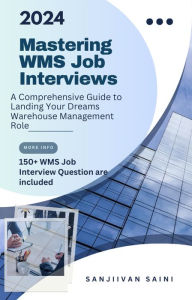 Title: Mastering WMS Job Interviews: A Comprehensive Guide to Landing Your Dream Warehouse Management Role (Business strategy books), Author: SANJIVAN SAINI