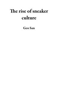 Title: The rise of sneaker culture, Author: Geo San