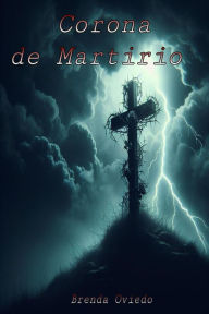 Title: Corona De Martirio, Author: Brenda Oviedo