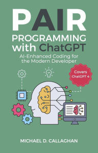 Title: Pair Programming with Chat GPT (P-AI-R Programming, #2), Author: Michael D Callaghan