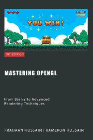 Title: Mastering OpenGL: From Basics to Advanced Rendering Techniques, Author: Kameron Hussain