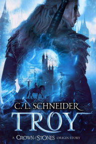 Title: Troy: A Crown of Stones Origin Story, Author: C. L. Schneider