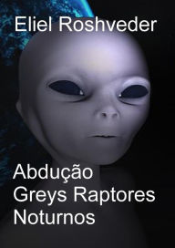 Title: Abdução Greys Raptores Noturnos (Mundos Paralelos e Dimensões, #23), Author: Eliel Roshveder