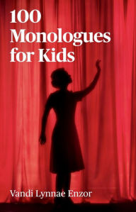 Title: 100 Monologues for Kids, Author: Vandi Lynnae Enzor