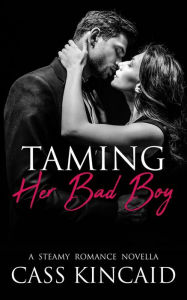 Title: Taming Her Bad Boy (His & Hers Duet, #2), Author: Cass Kincaid