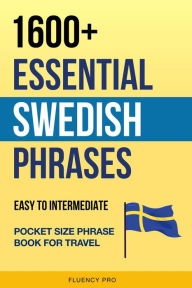 Title: 1600+ Essential Swedish Phrases: Easy to Intermediate Pocket Size Phrase Book for Travel, Author: Fluency Pro