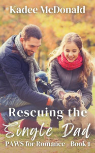 Title: Rescuing the Single Dad (PAWS for Romance, #1), Author: Kadee McDonald