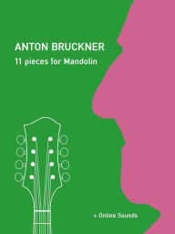 Title: Anton Bruckner - 11 Pieces for Mandolin, Author: Reynhard Boegl