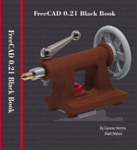 Title: FreeCAD 0.21 Black Book, Author: Gaurav Verma