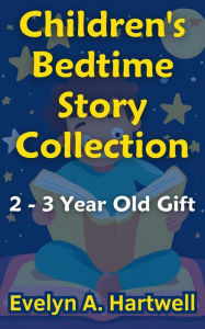 Title: Children's Bedtime Story Collection 2 - 3 Year Old Gift, Author: Evelyn Hartwell