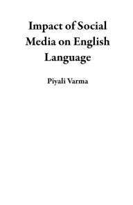Title: Impact of Social Media on English Language, Author: Piyali Varma