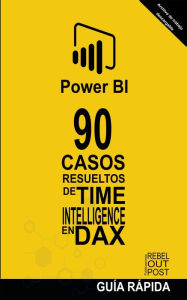 Title: 90 Casos Resueltos de Time Intelligence en DAX (POWER BI: CASOS RESUELTOS, #2), Author: Ramón Javier Castro Amador