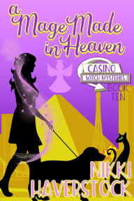 Title: A Mage Made in Heaven (Casino Witch Mysteries, #10), Author: Nikki Haverstock