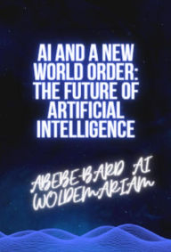Title: AI and a New World Order: The Future of Artificial Intelligence (1A, #1), Author: WOLDEMARIAM