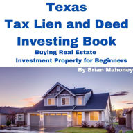 Title: Texas Tax Lien and Deed Investing Book Buying Real Estate Investment Property for Beginners, Author: Brian Mahoney