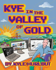 Title: Kye in the Valley of Gold, Author: Kyle Hurlbut