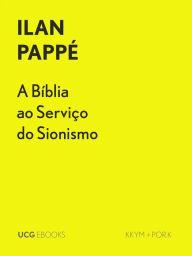 Title: A Bíblia ao Serviço do Sionismo (UCG EBOOKS, #8), Author: Ilan Pappe