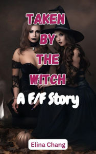 Title: Taken by the Witch: A F/F Story, Author: Elina Chang