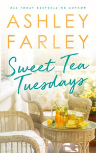 Title: Sweet Tea Tuesdays, Author: Ashley Farley