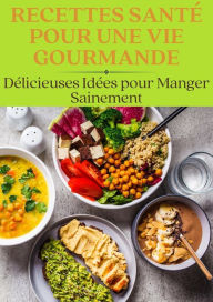 Title: Recettes Santé pour une Vie Gourmande : Délicieuses Idées pour Manger Sainement (Nutrition), Author: Frédéric Gomes