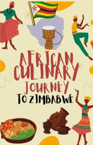 Title: African Culinary Journey To Zimbabwe, Author: Mandawa Kapfumvuti