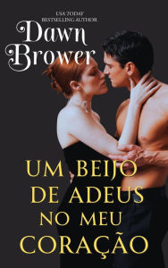 Title: Um Beijo de Adeus no Meu Coração (Intenções do Coração, #4), Author: Dawn Brower