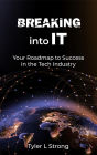 Breaking Into IT: Your Roadmap to Success in the Tech Industry