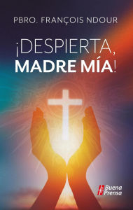 Title: ¡Despierta Madre mía!, Author: Buena Prensa