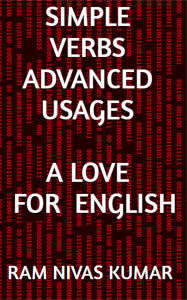Title: Simple Verbs Advanced Usages: A Love For English, Author: Ram Nivas Kumar