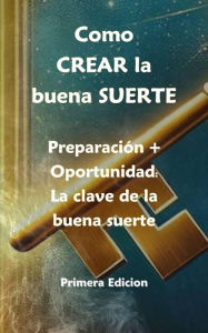 Title: Como crear la buena suerte, Author: ORLANDO CASTANEDA