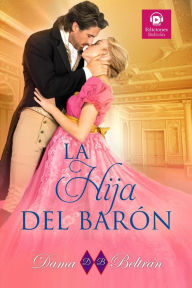 Title: La hija de Barón (Las hijas, #2), Author: Dama Beltrán