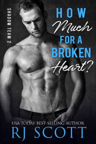 Title: How Much for a Broken Heart (Shadow Team, #2), Author: RJ Scott