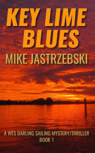 Title: Key Lime Blues (A Wes Darling Sailing Mystery/Thriller, #1), Author: Mike Jastrzebski
