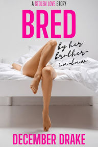 Title: Bred by Her Brother-in-Law (Stolen Love, #1), Author: December Drake