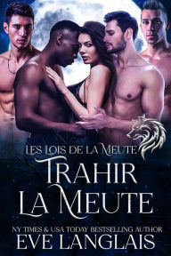 Title: Trahir la Meute (Les Lois de la Meute, #2), Author: Eve Langlais