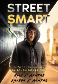 Title: Street Smart: The Art Of Staying Chill in Tough Situations., Author: Riaz Z Akhtar