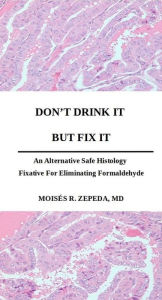 Title: Don't Drink It But Fix It: An Alternative Safe Histology Fixative For Eliminating Formaldehyde, Author: Moisés Zepeda