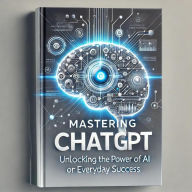 Title: Mastering ChatGPT: Unlocking the Power of AI for Everyday Success, Author: deepen