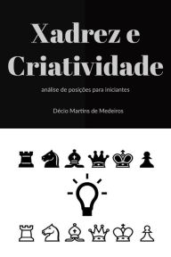 Title: Xadrez e Criatividade, Author: Decio Martins de Medeiros