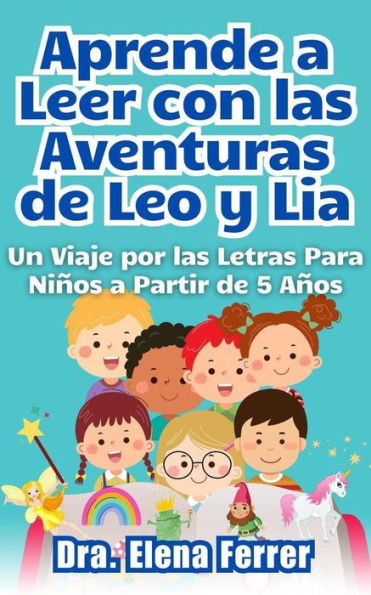 Aprende a Leer con las Aventuras de Leo y Lia Un Viaje por las Letras Para Niños a Partir de 5 Años