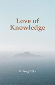 Title: Love of Knowledge (Time, Space & Knowledge), Author: Tarthang Tulku