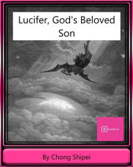 Title: Lucifer, God's Beloved Son, Author: Chong Shipei