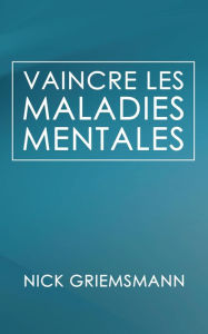 Title: Vaincre Les Maladies Mentales, Author: Nick Griemsmann