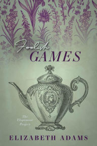 Title: Foolish Games (The Elopement Project, #2), Author: Elizabeth Adams