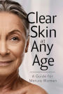 Clear Skin at Any Age: A Guide for Mature Women (Glowing Skin Solutions, #1)